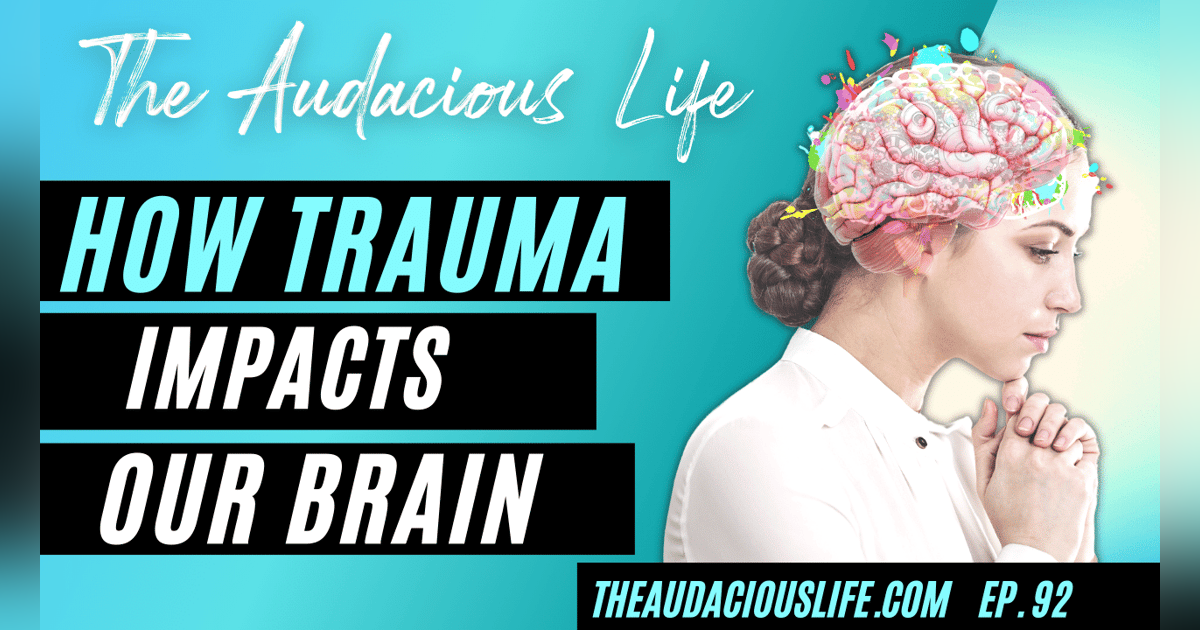 How Trauma Impacts Our Brain - Ep. 92 How Trauma Impacts Our Brain - Ep. 92