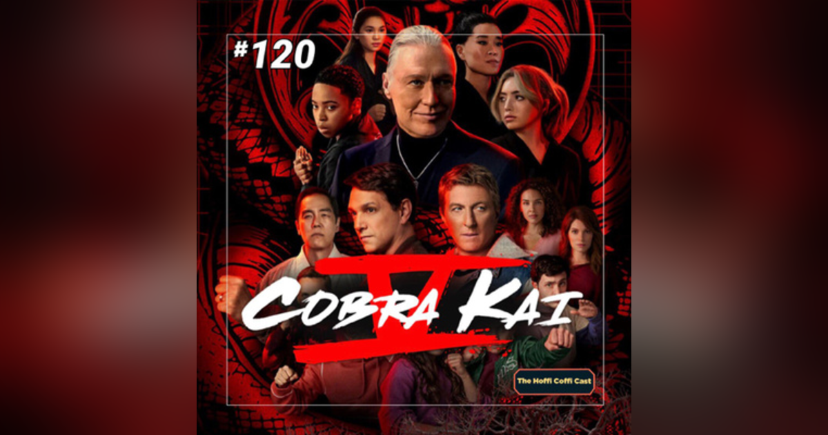 120 - Cobra Kai Season 5 120 - Cobra Kai Season 5