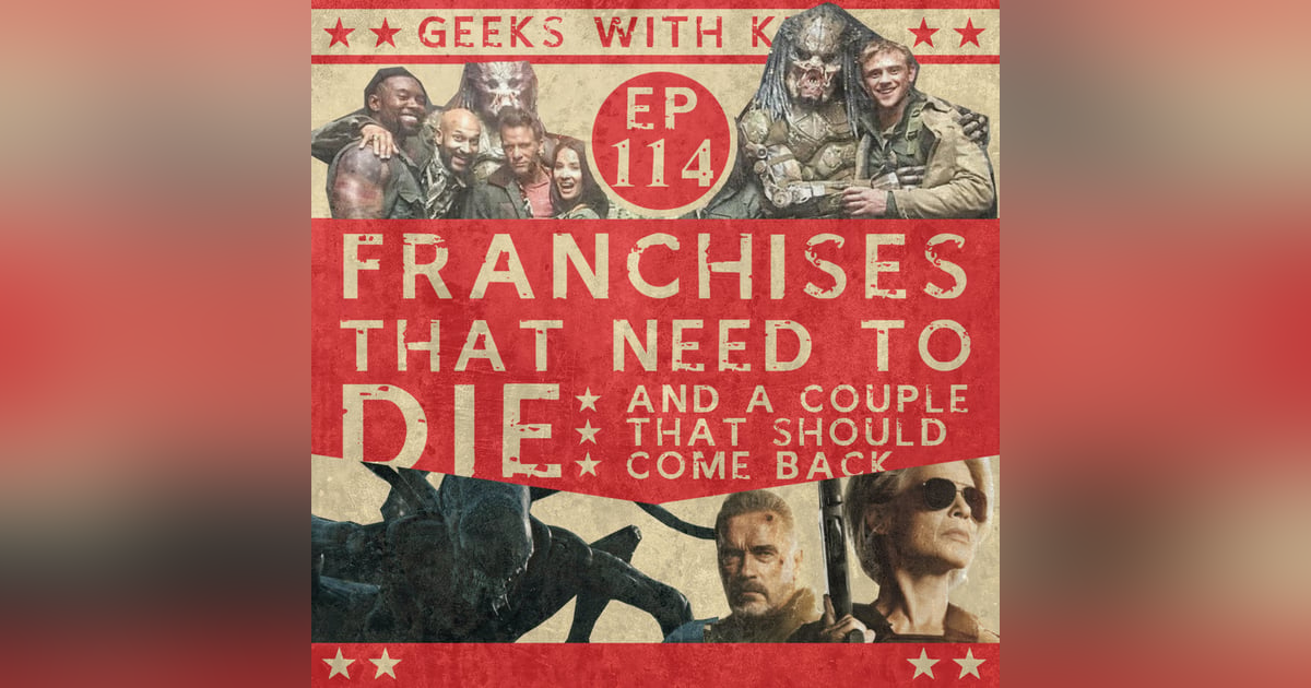 114 - Franchises That Need To Die 114 - Franchises That Need To Die