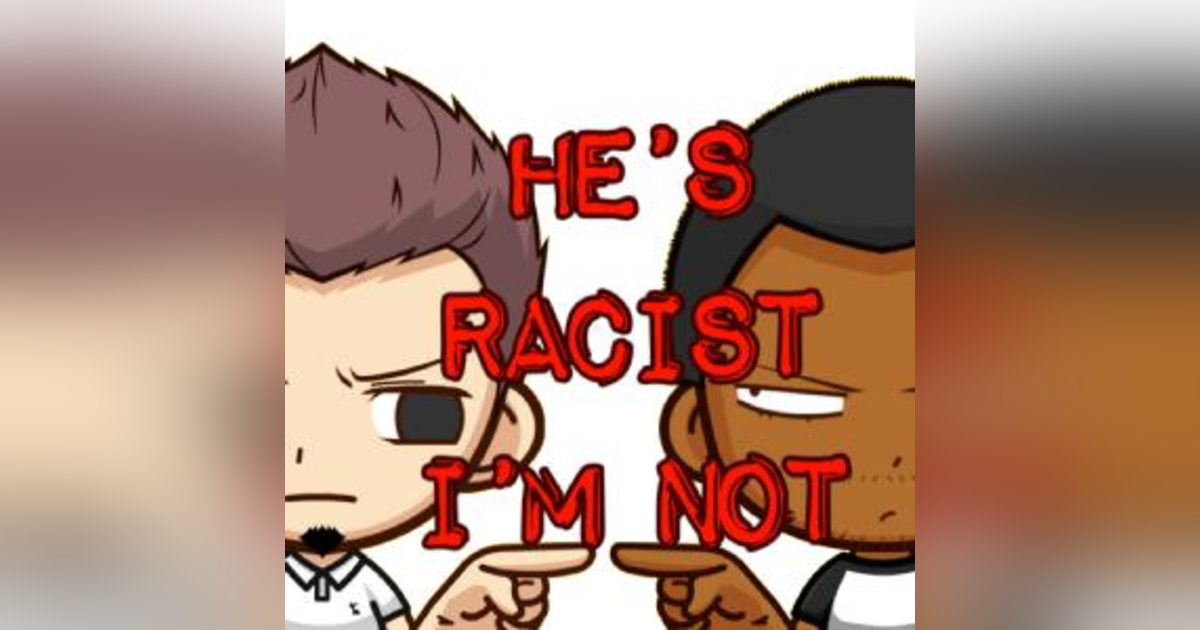 He's Racist - I'm Not He's Racist - I'm Not