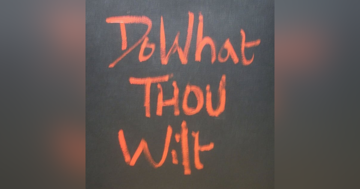 Do What Thou Wilt Do What Thou Wilt