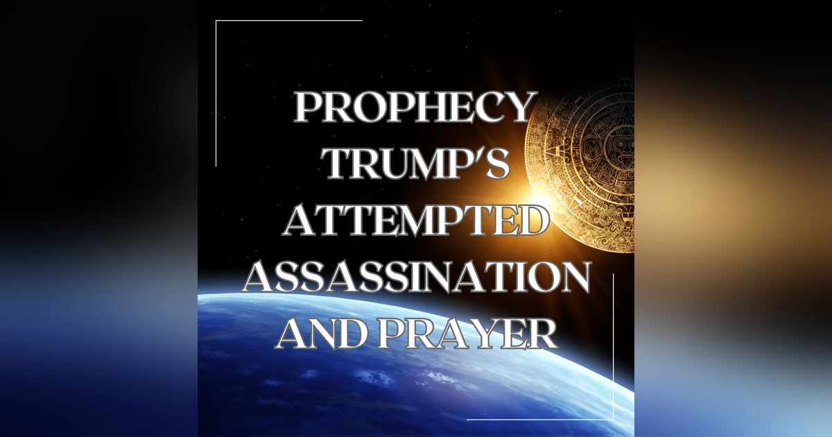 Prophecy Trump's Attempted Assassination and Prayer Prophecy Trump's Attempted Assassination and Prayer
