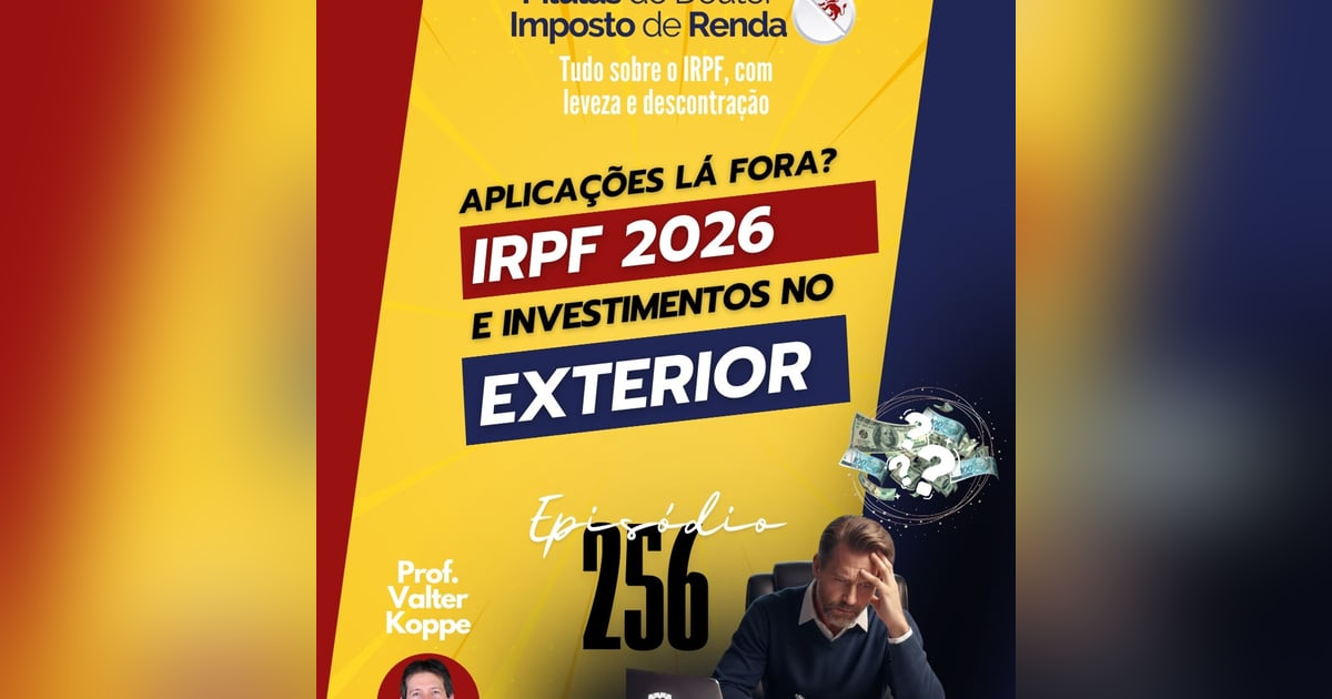PDIR Ep. 256 – IRPF 2026 e investimentos no exterior PDIR Ep. 256 – IRPF 2026 e investimentos no exterior