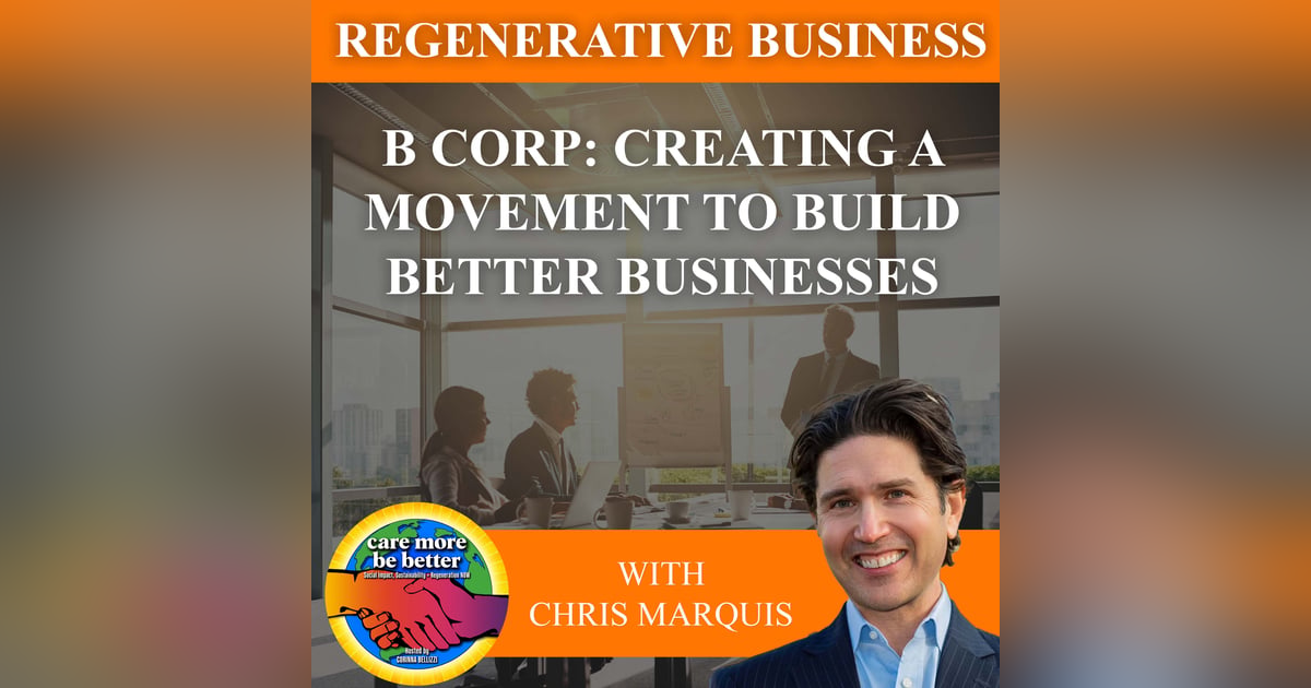 B Corp: Creating A Movement To Build Better Businesses With Chris Marquis B Corp: Creating A Movement To Build Better Businesses With Chris Marquis