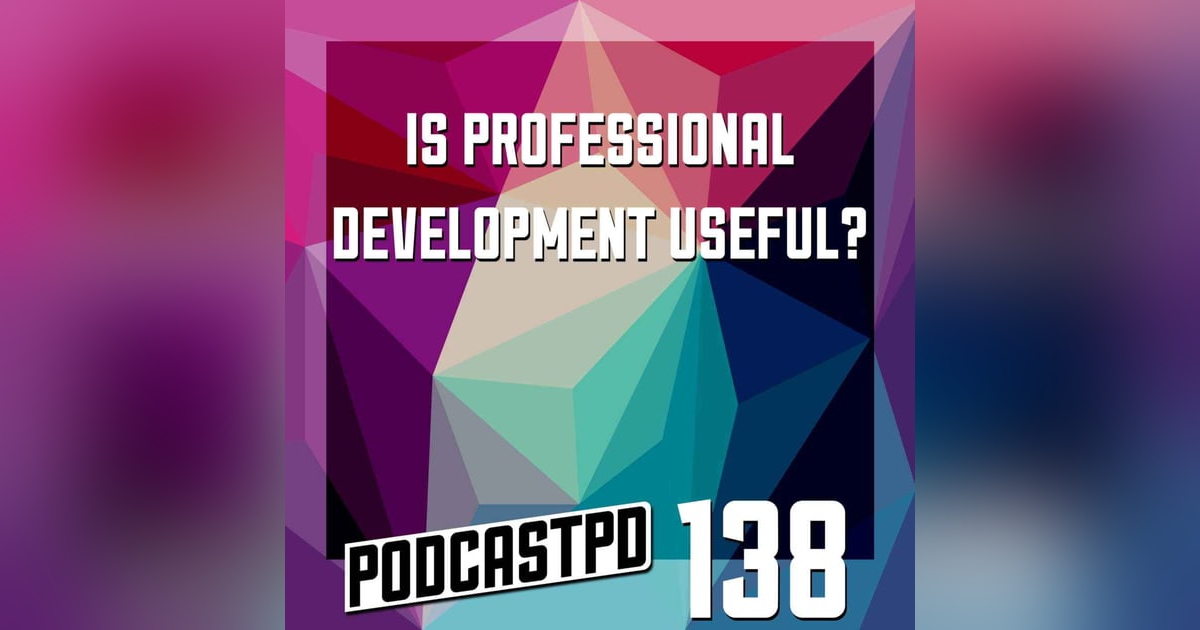 Is Professional Development Useful? - PPD138 Is Professional Development Useful? - PPD138