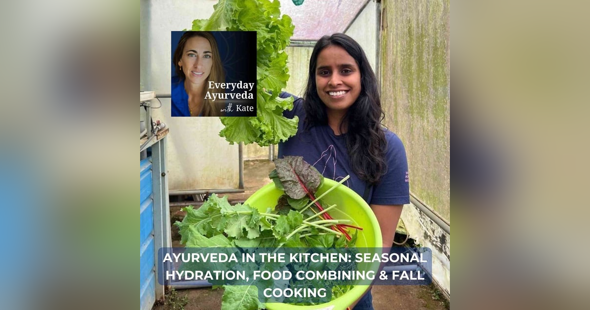 54. Ayurveda in the Kitchen: Seasonal Hydration, Food Combining & Fall Cooking 54. Ayurveda in the Kitchen: Seasonal Hydration, Food Combining & Fall Cooking