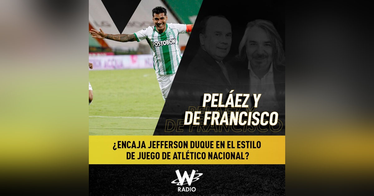 ¿Encaja Jefferson Duque en el estilo de juego de Atlético Nacional? ¿Encaja Jefferson Duque en el estilo de juego de Atlético Nacional?