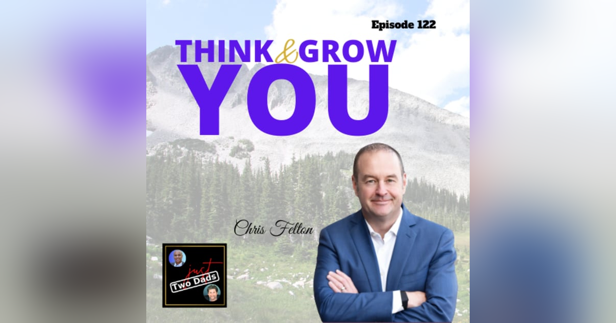 Episode 122: Chris Felton - Think & Grow YOU! Episode 122: Chris Felton - Think & Grow YOU!