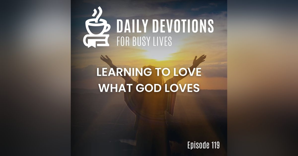 Learning to Love What God Loves Learning to Love What God Loves