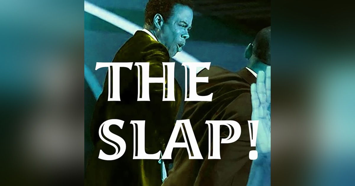 The 2022 Academy Awards and the SLAP! The 2022 Academy Awards and the SLAP!