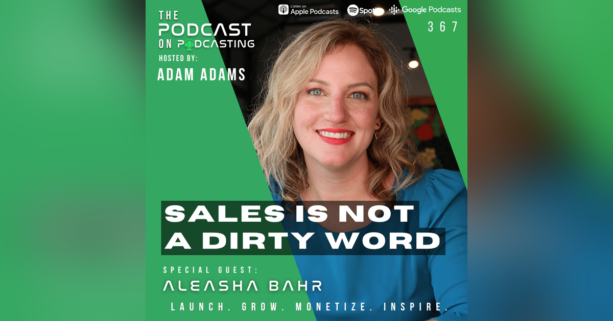 Ep367: Sales Is Not A Dirty Word - Aleasha Bahr Ep367: Sales Is Not A Dirty Word - Aleasha Bahr