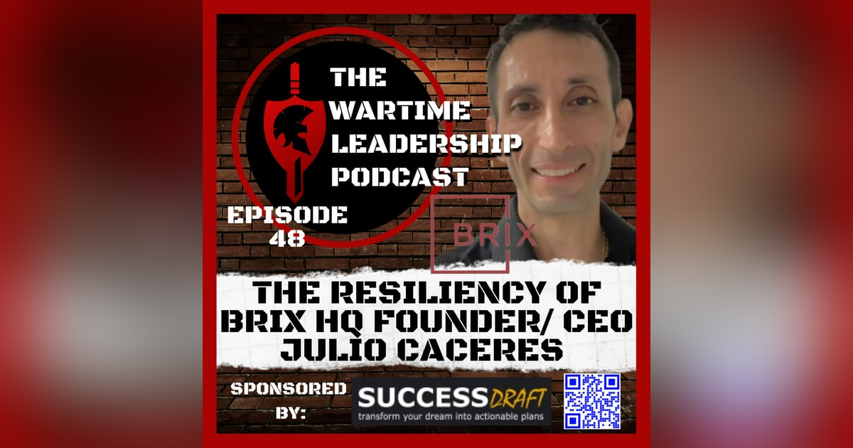 Episode 48: The Resiliency of BRiX HQ founder and CEO Julio Caceres Episode 48: The Resiliency of BRiX HQ founder and CEO Julio Caceres