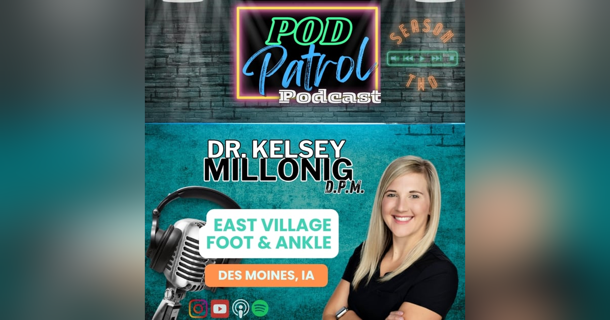 Pod Patrol Podcast S2.E25 - Dr. Kelsey Millonig, DPM, Talus OCD Allograft Pod Patrol Podcast S2.E25 - Dr. Kelsey Millonig, DPM, Talus OCD Allograft