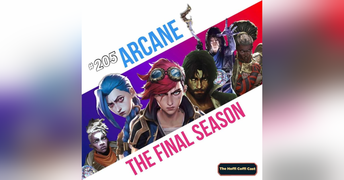205 - Arcane: The Final Season 205 - Arcane: The Final Season