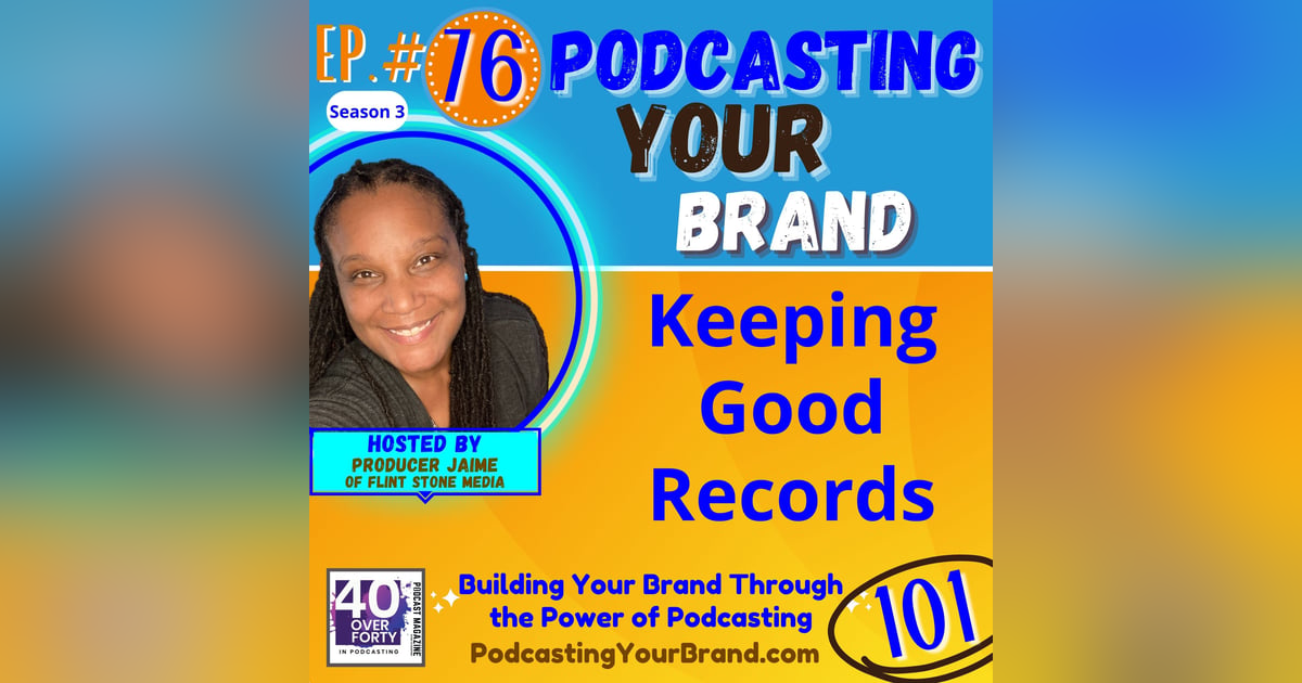 Podcasting Your Brand - Episode 76: Keeping Good Records for Your Podcast (Podcasting 101) Podcasting Your Brand - Episode 76: Keeping Good Records for Your Podcast (Podcasting 101)