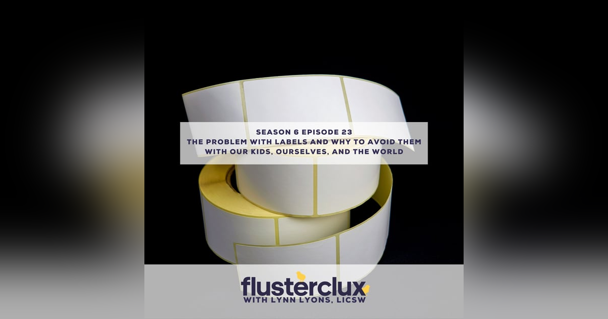 The Problem With Labels And Why to Avoid Them With Our Kids, Ourselves, and The World The Problem With Labels And Why to Avoid Them With Our Kids, Ourselves, and The World