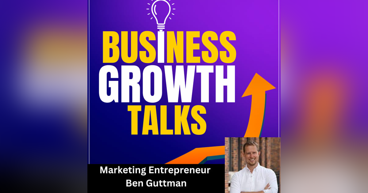 Marketing entrepreneur Ben Guttmann shares insights on clear messaging and business growth Marketing entrepreneur Ben Guttmann shares insights on clear messaging and business growth
