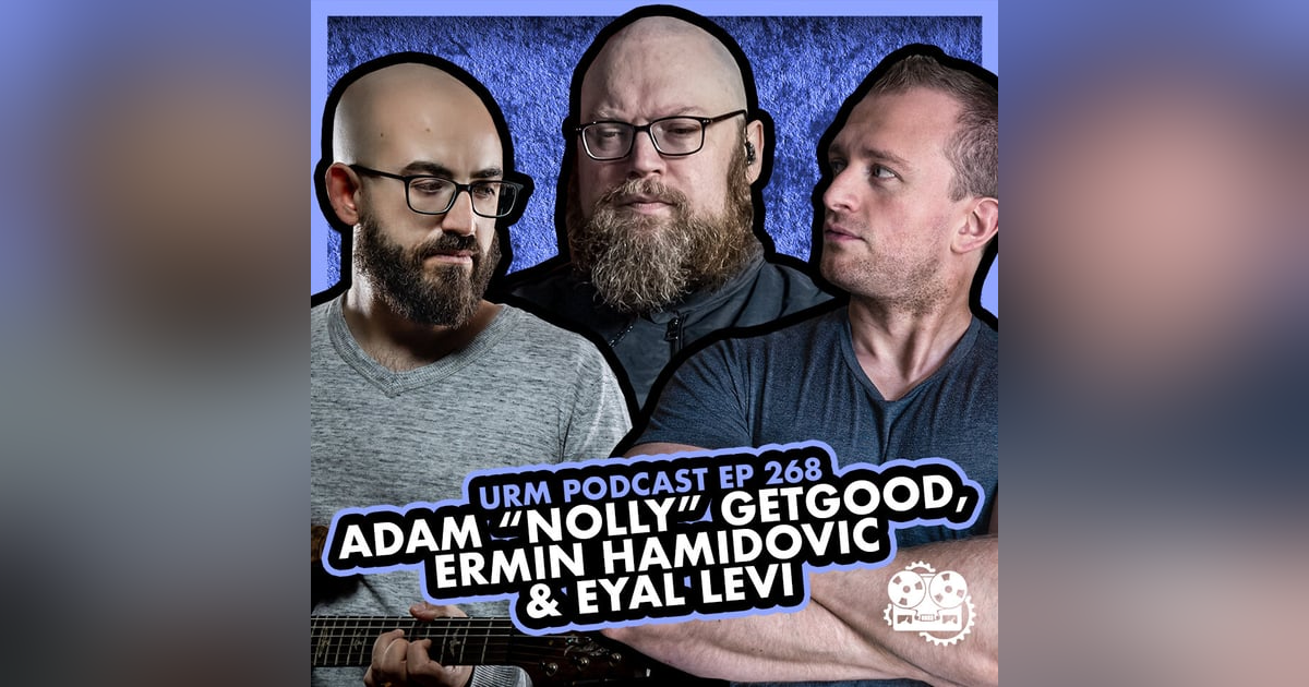 EP 268 | Adam “Nolly” Getgood and Ermin Hamidovic EP 268 | Adam “Nolly” Getgood and Ermin Hamidovic