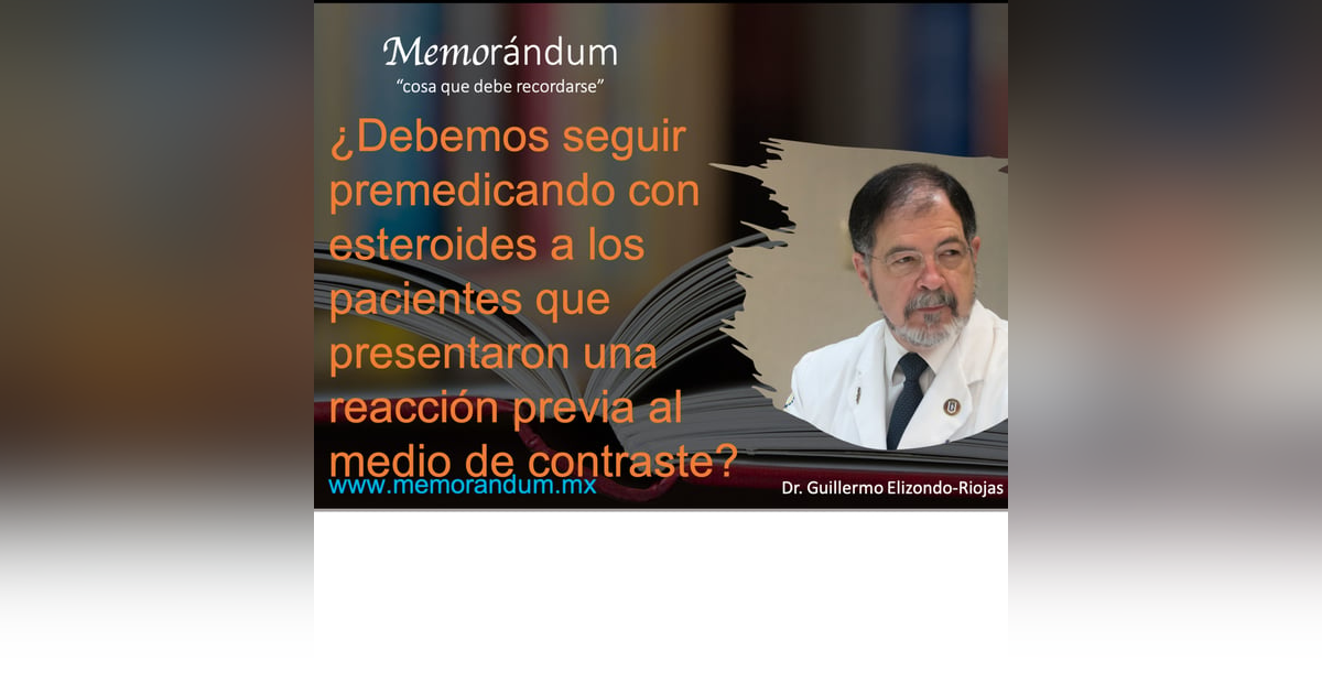 ¿Debemos seguir premedicando con esteroides a los pacientes que presentaron una reacción previa al medio de contraste? ¿Debemos seguir premedicando con esteroides a los pacientes que presentaron una reacción previa al medio de contraste?