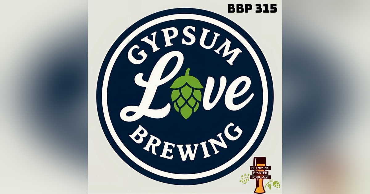 BBP 315 - Gypsum Love Brewing BBP 315 - Gypsum Love Brewing