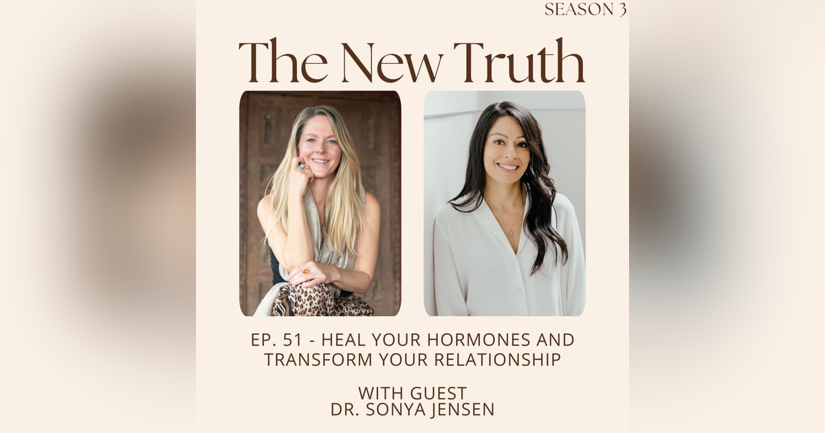 Heal Your Hormones and Transform Your Relationship with Dr. Sonya Jensen Heal Your Hormones and Transform Your Relationship with Dr. Sonya Jensen