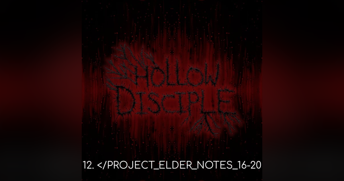 S1: E12 - PROJECT ELDER NOTES 16-20 S1: E12 - PROJECT ELDER NOTES 16-20