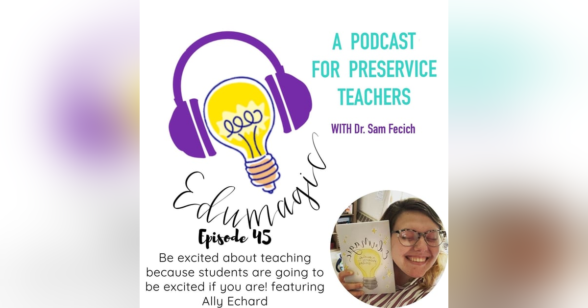 Be excited about teaching because your students are going to be excited if you are -  featuring Ally Echard 45 Be excited about teaching because your students are going to be excited if you are -  featuring Ally Echard 45