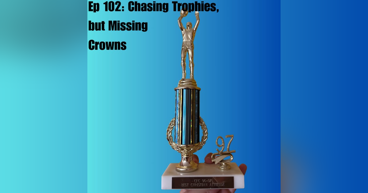 Ep 102: Chasing Trophies, but Missing Crowns Ep 102: Chasing Trophies, but Missing Crowns