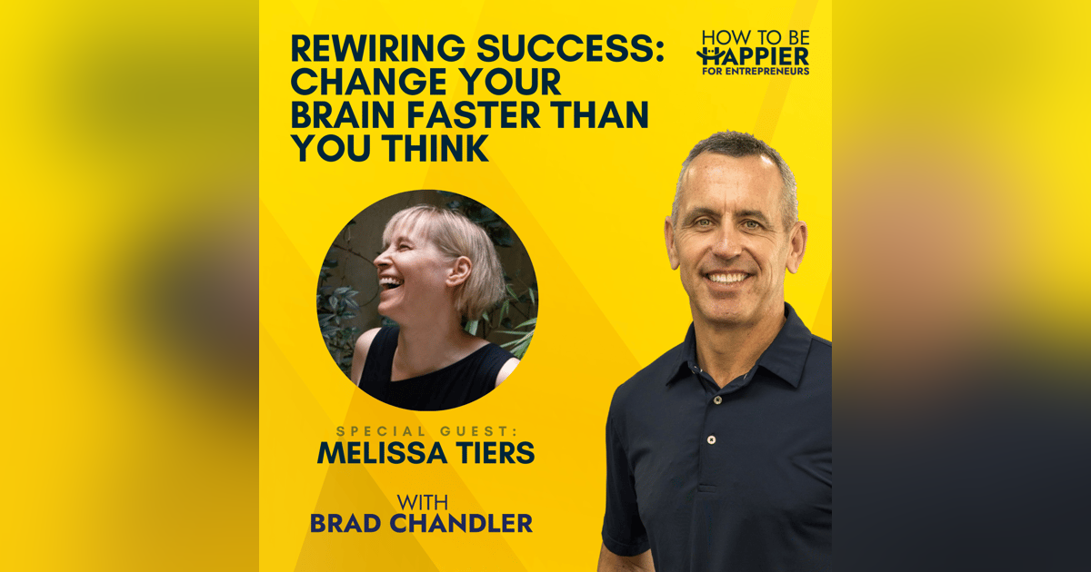 Ep61: Rewiring Success: Change Your Brain Faster Than You Think with Melissa Tiers Ep61: Rewiring Success: Change Your Brain Faster Than You Think with Melissa Tiers