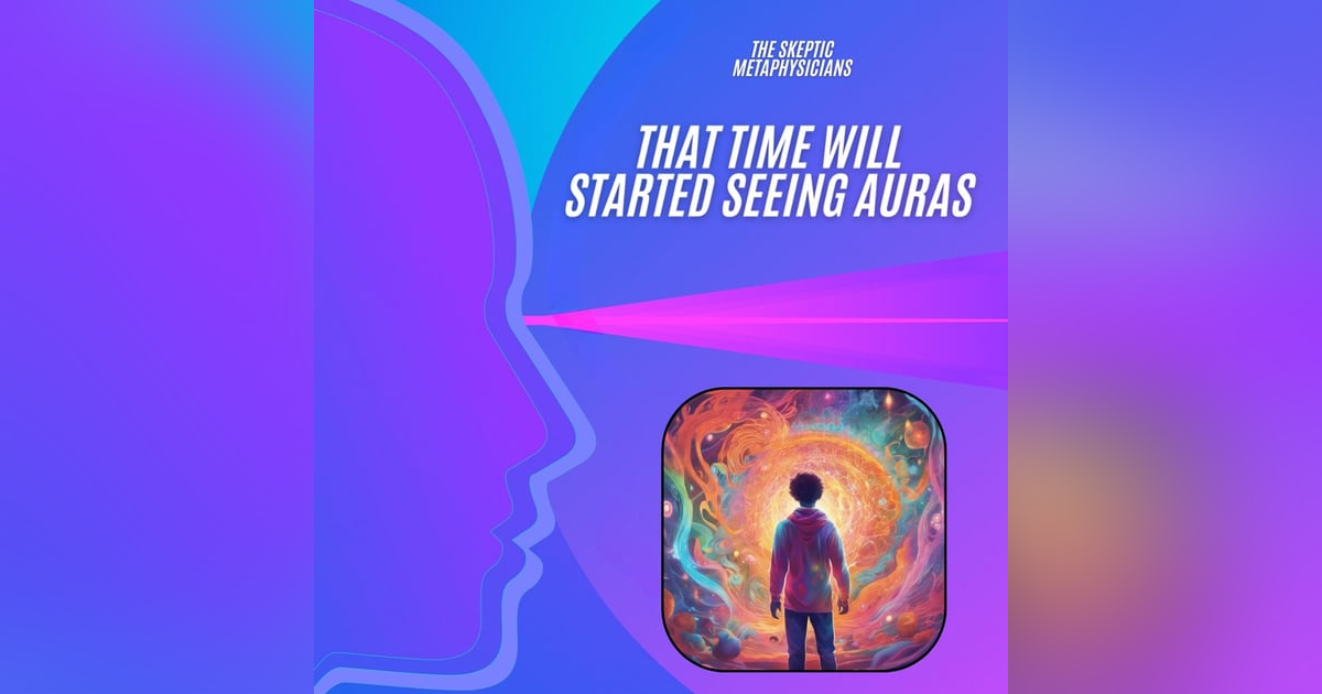 That Time Will Started Seeing Auras That Time Will Started Seeing Auras