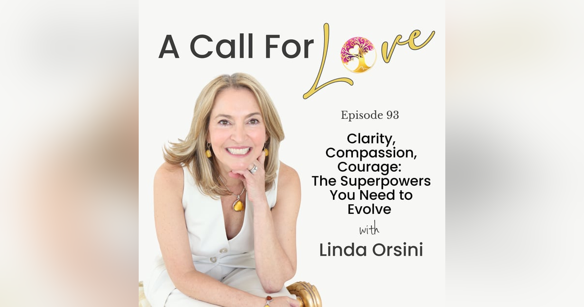 Clarity, Compassion, Courage: The Superpowers You Need to Evolve l 93 Clarity, Compassion, Courage: The Superpowers You Need to Evolve l 93