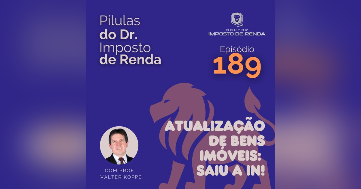 PDIR Ep. 189 – Atualização de bens imóveis: saiu a IN! PDIR Ep. 189 – Atualização de bens imóveis: saiu a IN!