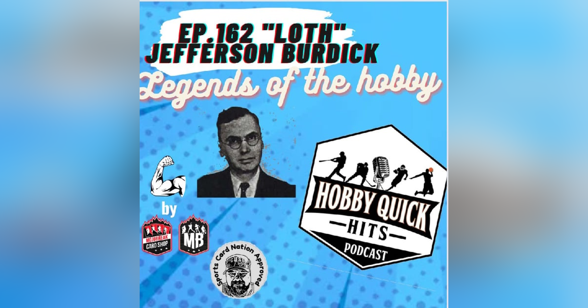 Hobby Quick Hits Ep.162 LOTH: Jefferson Burdick Hobby Quick Hits Ep.162 LOTH: Jefferson Burdick