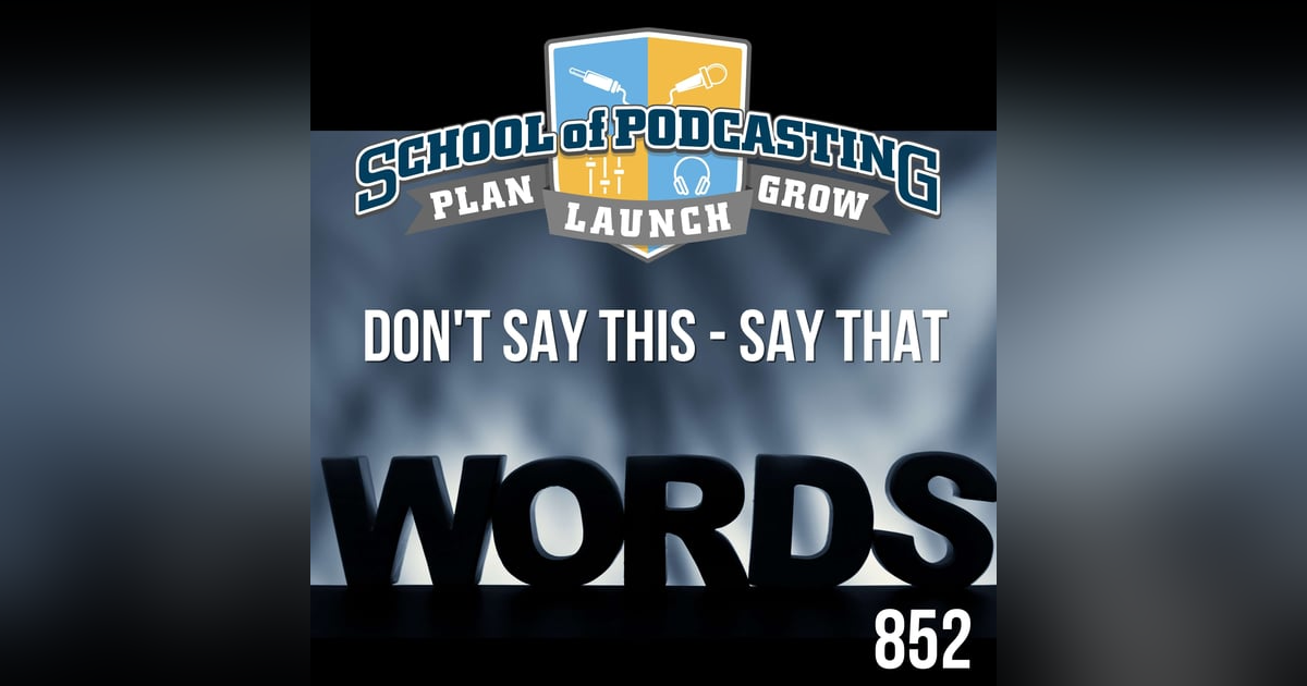 Powerful Words For Your Podcast- Don't Say This Say That Powerful Words For Your Podcast- Don't Say This Say That