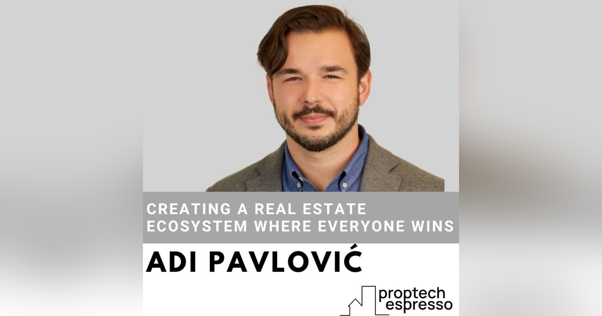 Adi Pavlović - Creating a Real Estate Ecosystem Where Everyone Wins Adi Pavlović - Creating a Real Estate Ecosystem Where Everyone Wins