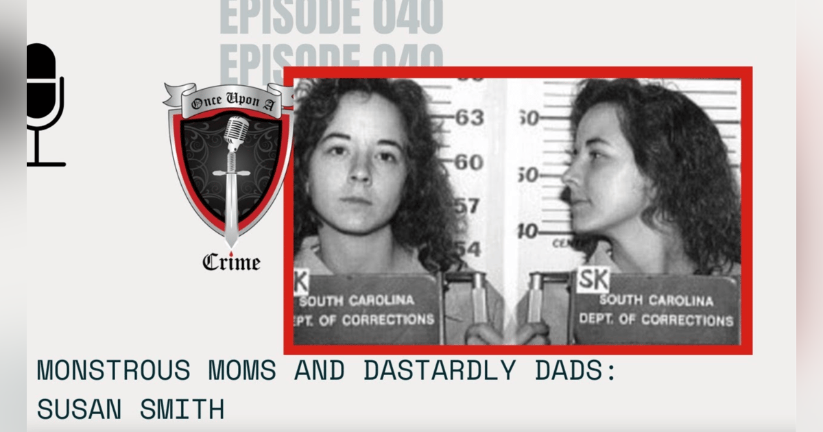 S1 Ep40: Monstrous Moms and Dastardly Dads: Susan Smith S1 Ep40: Monstrous Moms and Dastardly Dads: Susan Smith