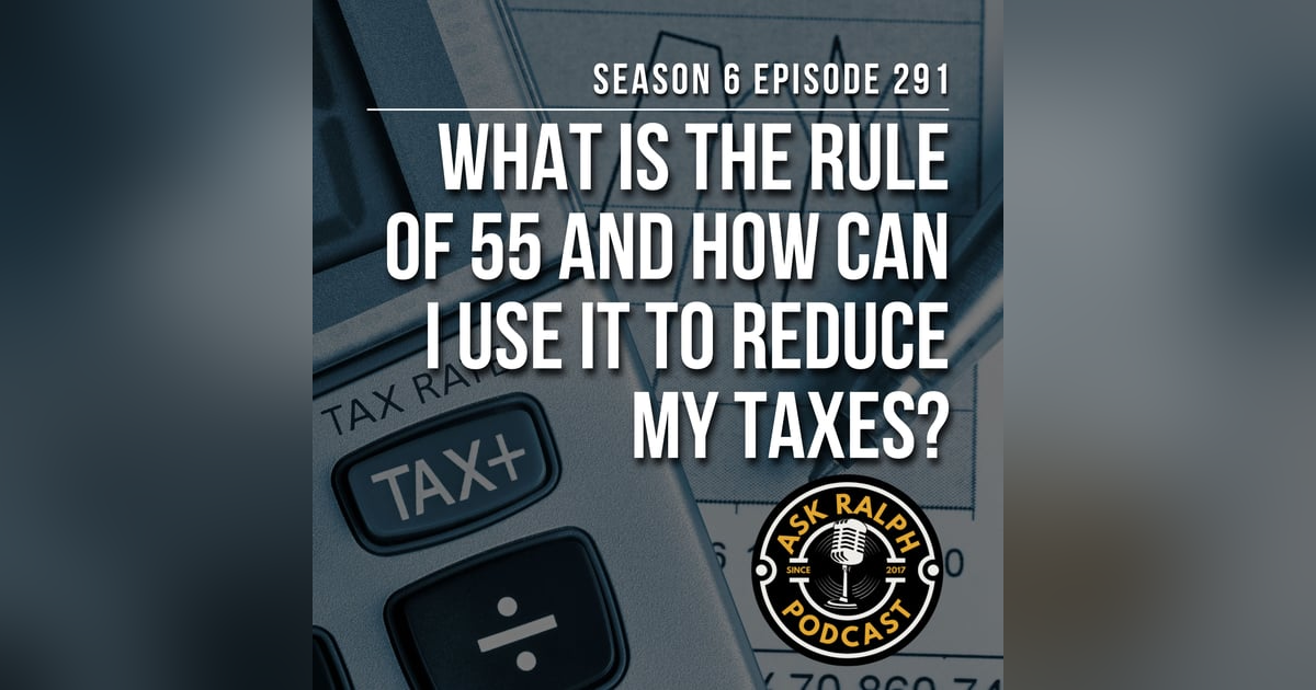 What is the rule of 55 and how can I use it to reduce my taxes? What is the rule of 55 and how can I use it to reduce my taxes?