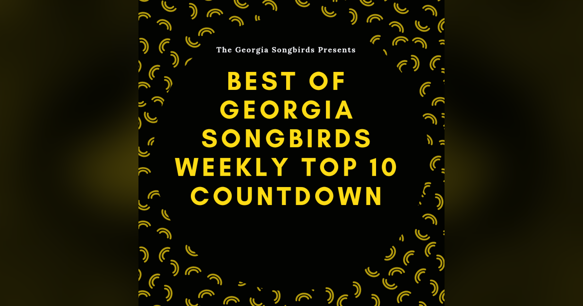 Best of The Georgia Songbirds Weekly Top 10 Countdown Best of The Georgia Songbirds Weekly Top 10 Countdown