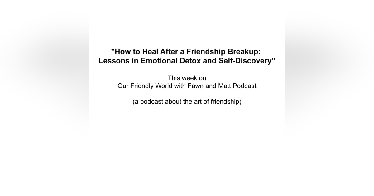How to Heal After a Friendship Breakup Lessons in Emotional Detox and Self-Discovery How to Heal After a Friendship Breakup Lessons in Emotional Detox and Self-Discovery