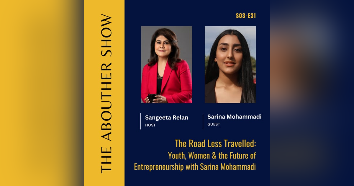 S3E135: The Road Less Travelled: Youth, Women & the Future of Entrepreneurship with Sarina Mohammadi S3E135: The Road Less Travelled: Youth, Women & the Future of Entrepreneurship with Sarina Mohammadi