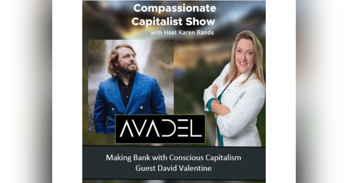 Making Bank with Conscious Capitalism with Guest David Valentine Making Bank with Conscious Capitalism with Guest David Valentine