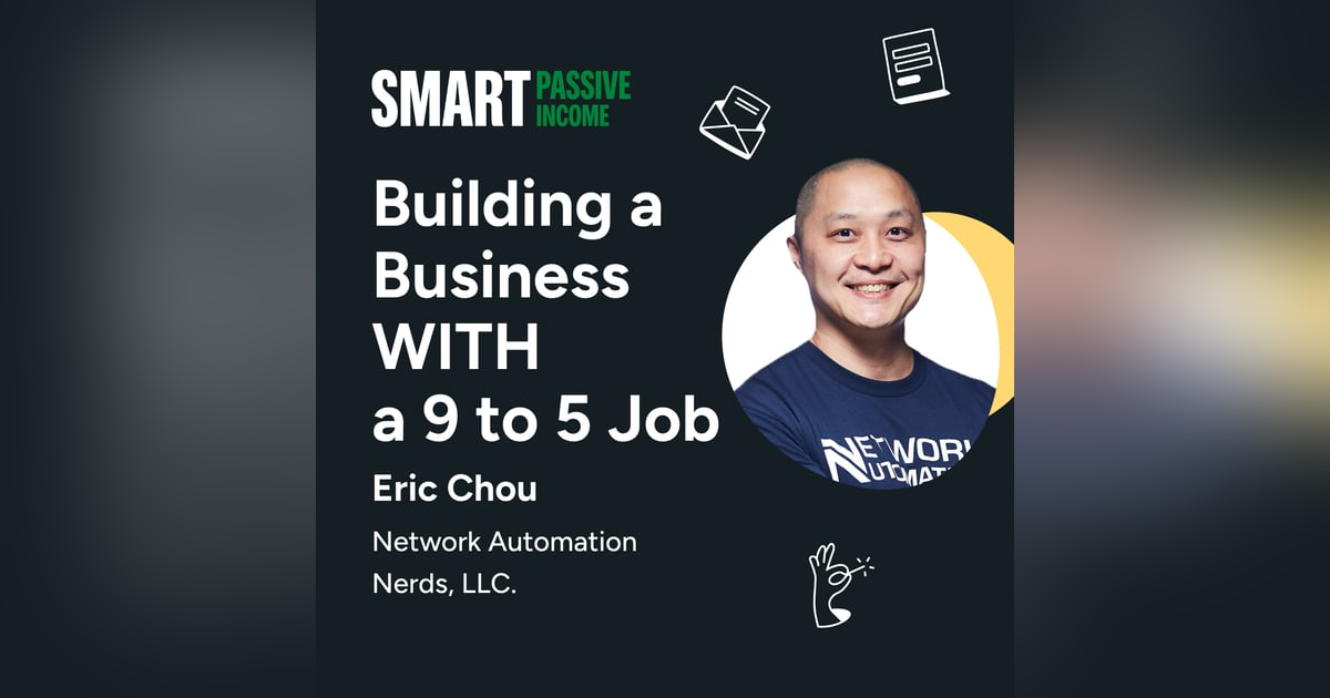 SPI 799: Building a Business WITH a 9 to 5 Job with Eric Chou SPI 799: Building a Business WITH a 9 to 5 Job with Eric Chou