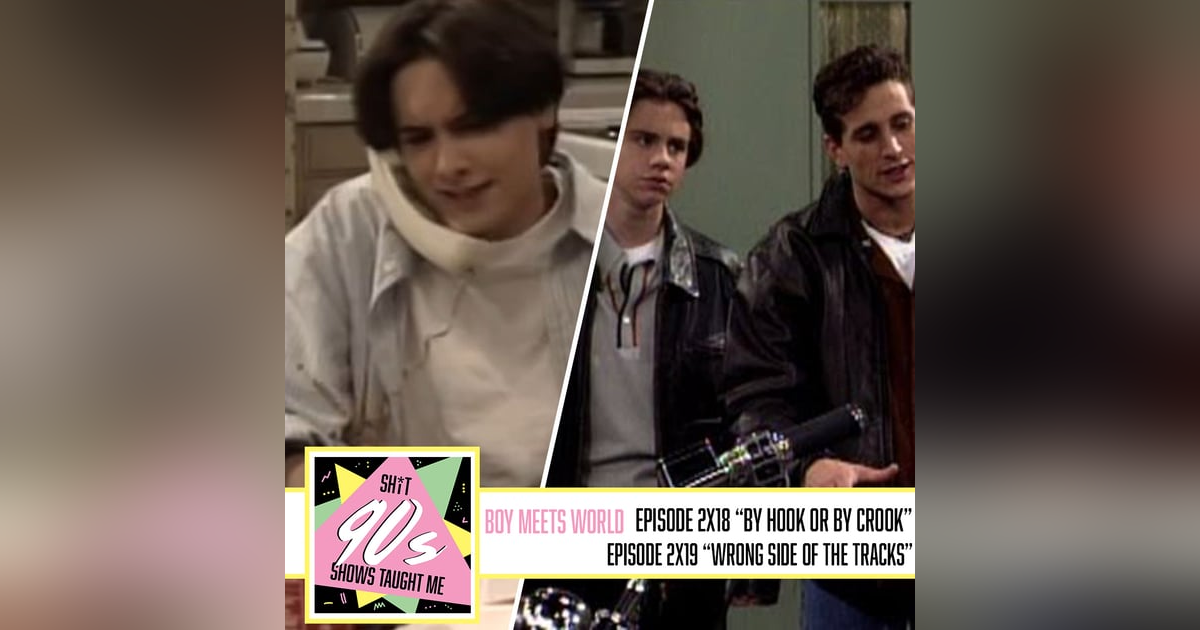 Boy Meets World: Season 2 Episodes 18 & 19 (By Hook or By Crook and The Wrong Side of the Tracks) Boy Meets World: Season 2 Episodes 18 & 19 (By Hook or By Crook and The Wrong Side of the Tracks)