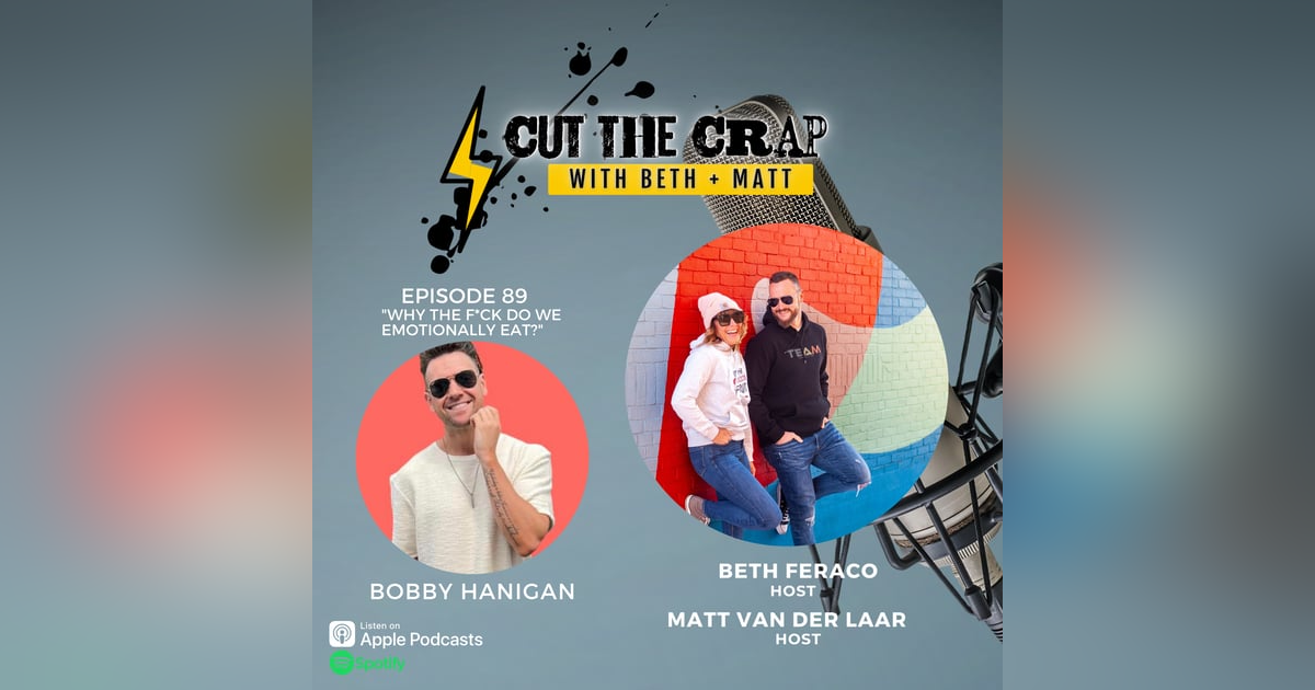 89 - Why The F*ck Do We Emotionally Eat? With Bobby Hanigan 89 - Why The F*ck Do We Emotionally Eat? With Bobby Hanigan