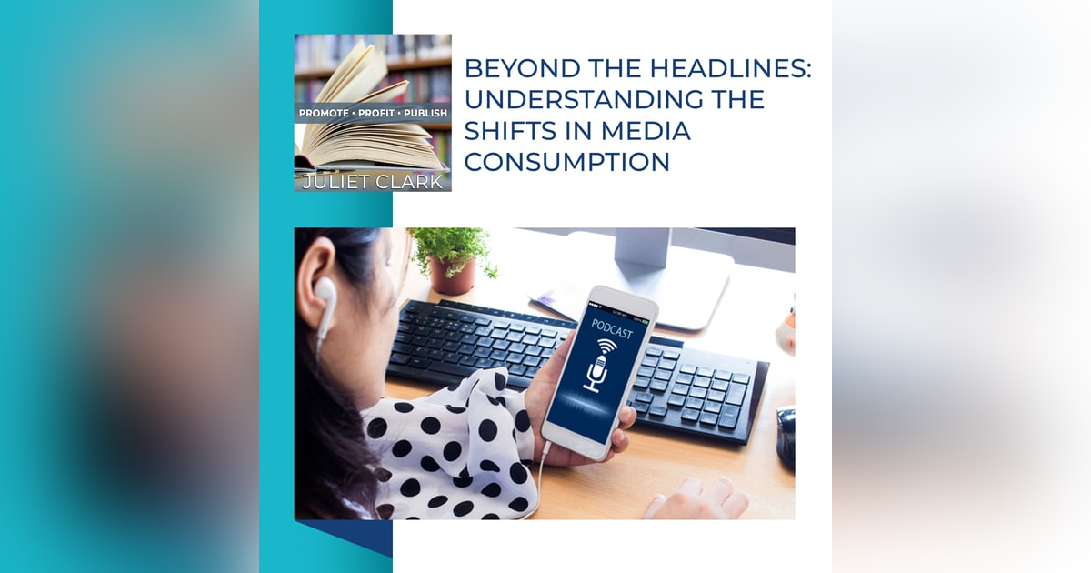 Beyond The Headlines: Understanding The Shifts In Media Consumption Beyond The Headlines: Understanding The Shifts In Media Consumption