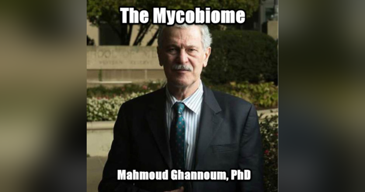 The Mycobiome with Dr. Mahmoud Ghannoum The Mycobiome with Dr. Mahmoud Ghannoum