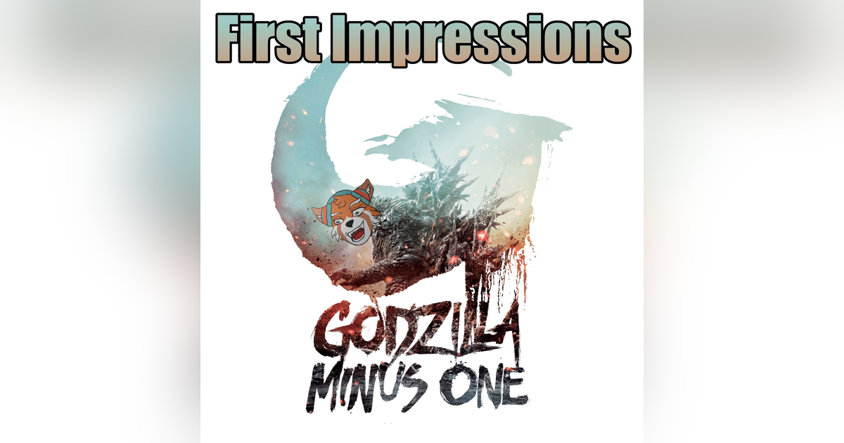 First Impressions: Let's Discuss Godzilla: Minus One! (Spoilers) First Impressions: Let's Discuss Godzilla: Minus One! (Spoilers)