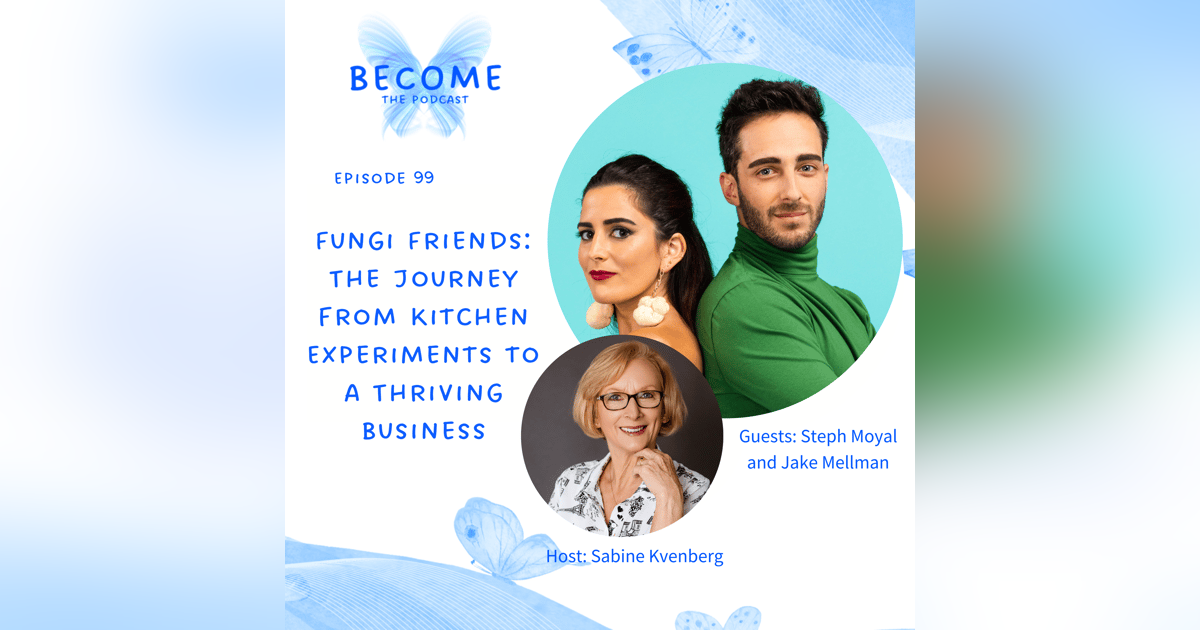Ep.99 Fungi Friends: The Journey from Kitchen Experiments to a Thriving Business Ep.99 Fungi Friends: The Journey from Kitchen Experiments to a Thriving Business