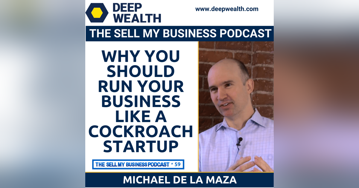 Why You Should Run Your Business Like A Cockroach Startup According To Successful Entrepreneur and Investor Michael de la Maza (#59) Why You Should Run Your Business Like A Cockroach Startup According To Successful Entrepreneur and Investor Michael de la Maza (#59)