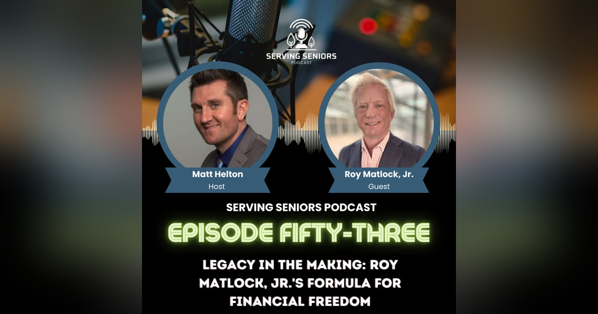 Episode 53: Legacy in the Making: Roy Matlock, Jr.'s Formula for Financial Freedom Episode 53: Legacy in the Making: Roy Matlock, Jr.'s Formula for Financial Freedom
